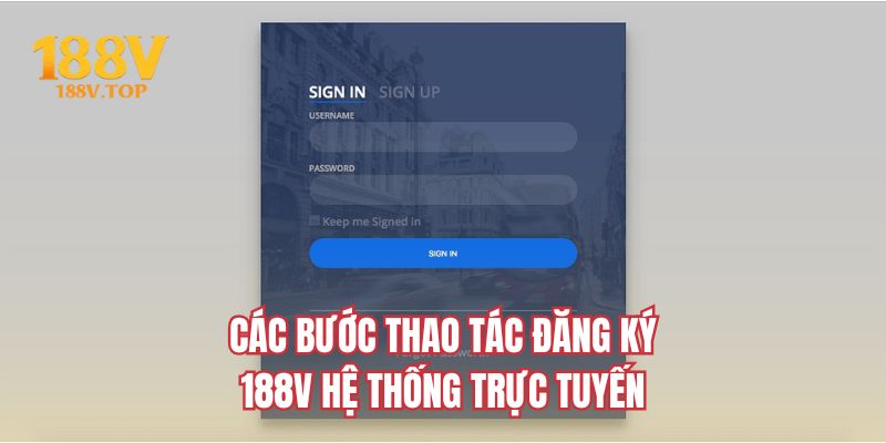 Các bước thao tác đăng ký 188V hệ thống trực tuyến