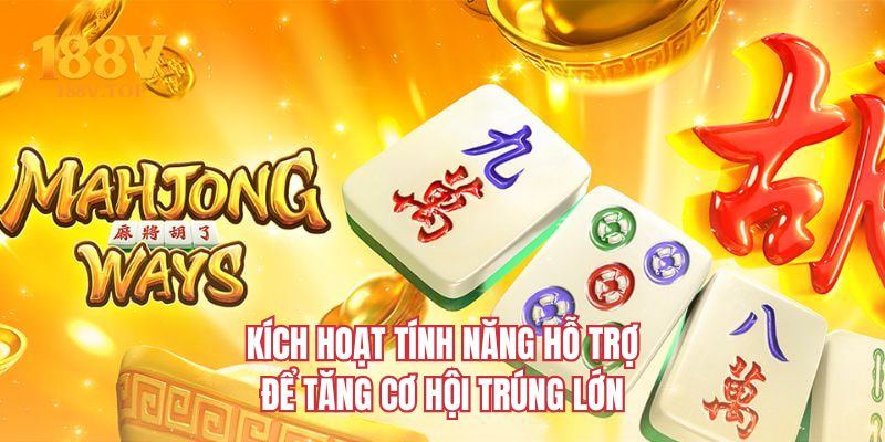 Kích hoạt tính năng hỗ trợ để tăng cơ hội trúng lớn